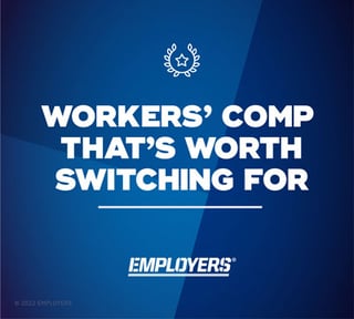 Workers' comp that's worth switching for. EMPLOYERS