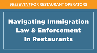 Free Event for Restaurant Operators. Navigating Immigration Law &amp; Enforcement in Restaurants.